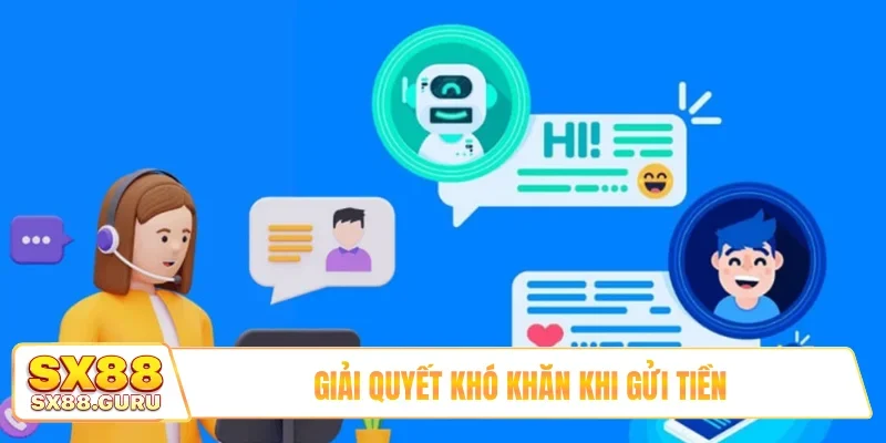 Giải quyết khó khăn khi gửi tiền