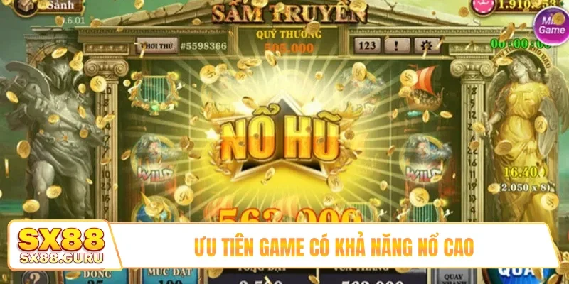 Ưu tiên game có khả năng nổ cao